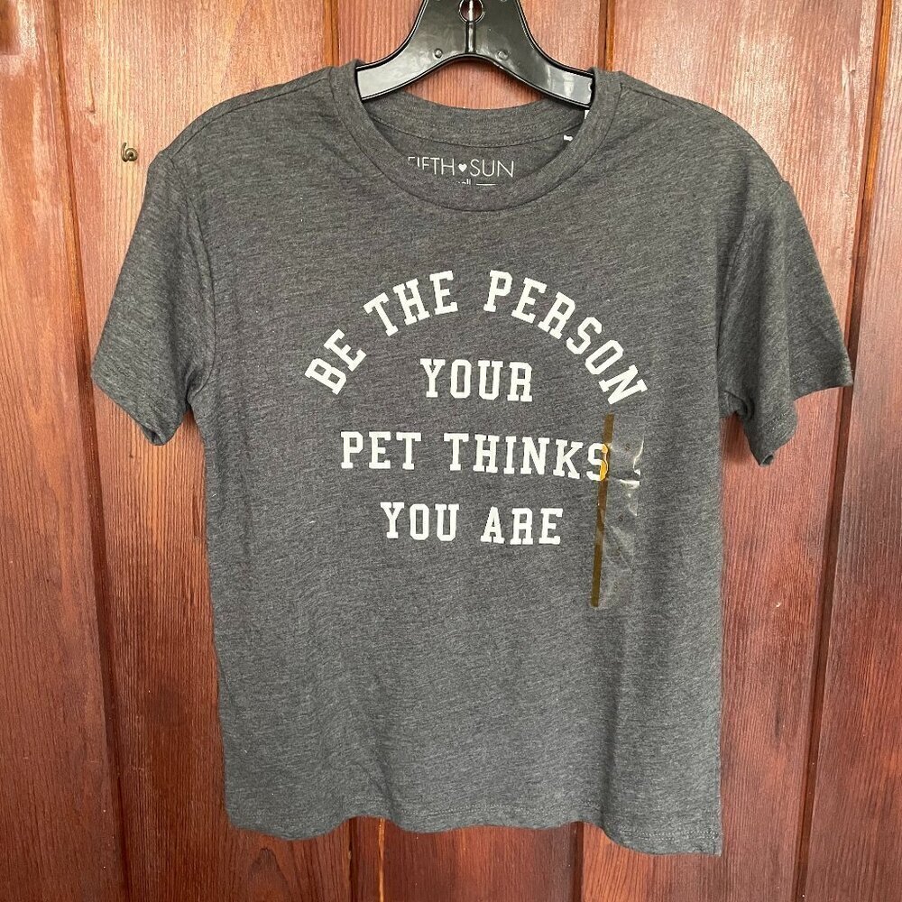 NWT Fifth Sun 'Be The Person Your Pet Thinks You Are' Graphic T-Shirt Size Small